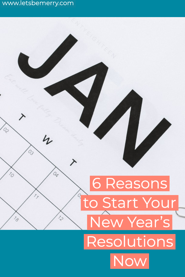 6 Reasons to Start Your New Year\'s Resolutions Now