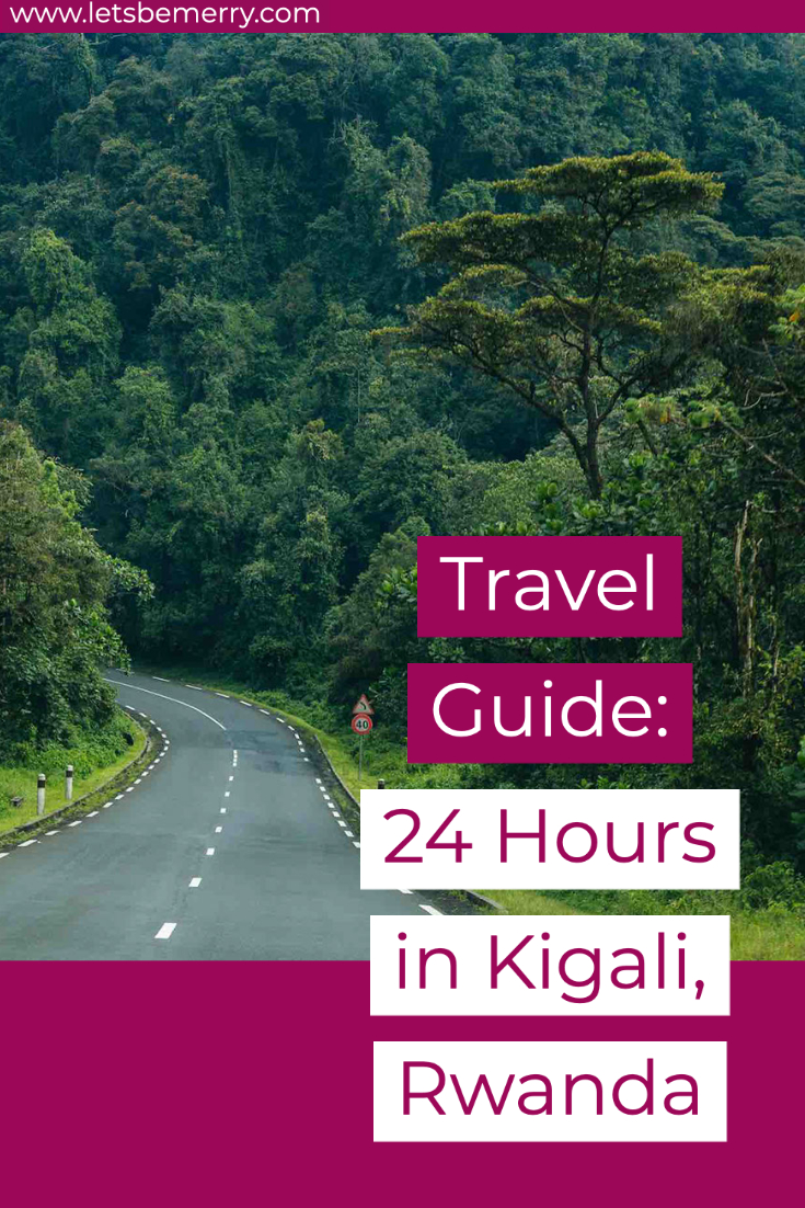 Travel Guide: 24 Hours in Kigali, Rwanda
