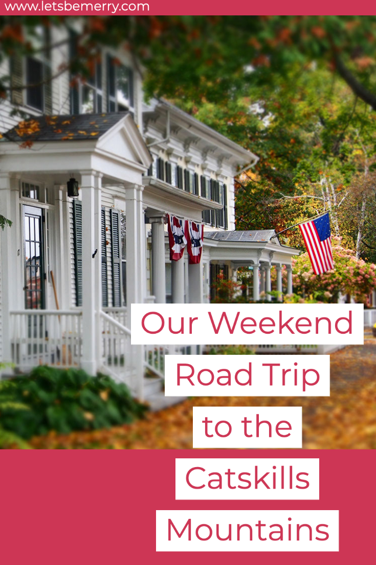 Our Weekend Road Trip to the Catskill Mountains