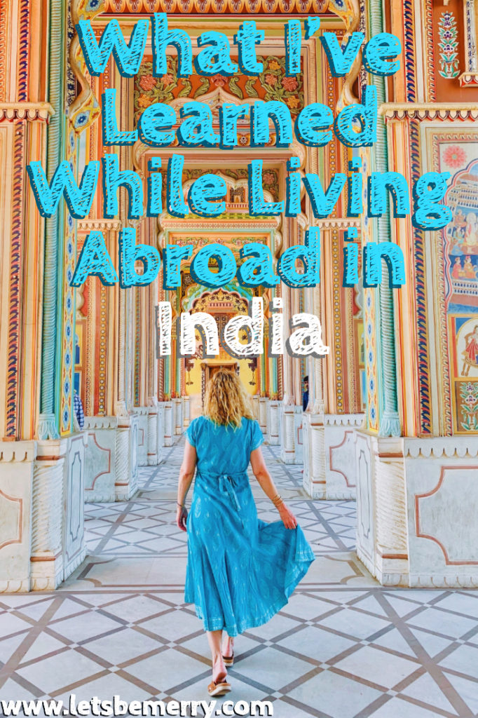 Lets-be-merry-what-ive-learned-while-living-abroad-in-india