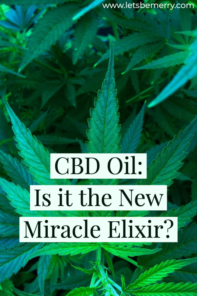 Lets-be-merry-CBD-oil-is-it-the-new-miracle-elixir-to-cure-everything