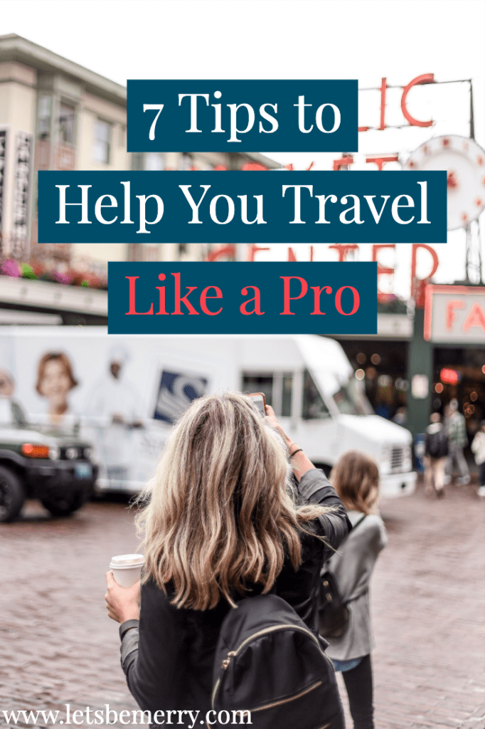 lets-be-merry-7-tips-to-help-you-travel-like-a-pro