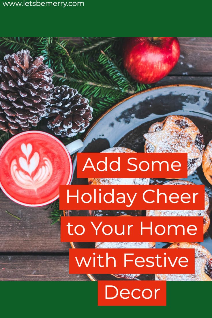 Add Some Holiday Cheer to Your Home with Festive Decor